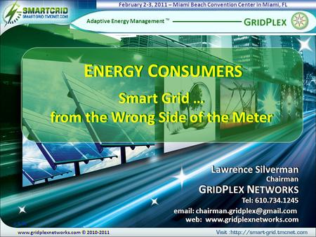 © 2010-2011 Adaptive Energy Management TM Lawrence Silverman Chairman G RID P LEX N ETWORKS Tel: 610.734.1245