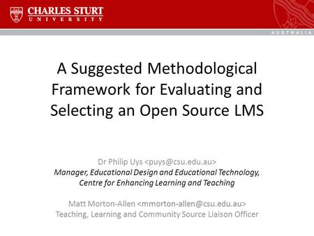 A Suggested Methodological Framework for Evaluating and Selecting an Open Source LMS Dr Philip Uys Manager, Educational Design and Educational Technology,