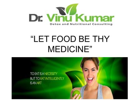 “LET FOOD BE THY MEDICINE”.