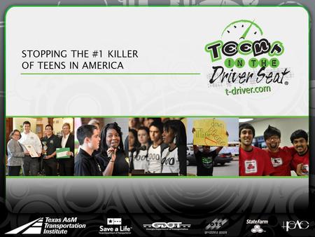 STOPPING THE #1 KILLER OF TEENS IN AMERICA. TOO MANY TEENS ARE DYING Motor vehicle crashes are the #1 killer of teens in America About 3,500 teens per.