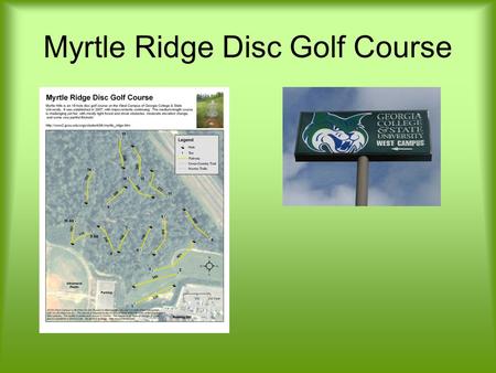 Myrtle Ridge Disc Golf Course. Myrtle Ridge Hole #1 Sponsor GCSU Student Activity Fee.