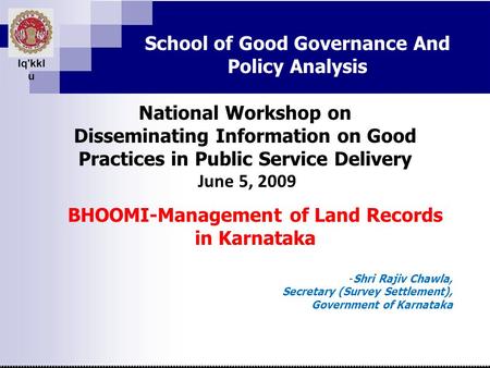 Bhoomi lq'kkl u School of Good Governance And Policy Analysis National Workshop on Disseminating Information on Good Practices in Public Service Delivery.