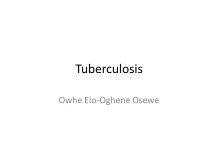 Tuberculosis Owhe Elo-Oghene Osewe. Tuberculosis This disease is caused by a microbe called mycobacterium tuberculosis. This bacterium is known to attacks.