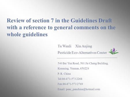 Review of section 7 in the Guidelines Draft with a reference to general comments on the whole guidelines Tu Wanli Xin Anjing Pesticide Eco-Alternatives.