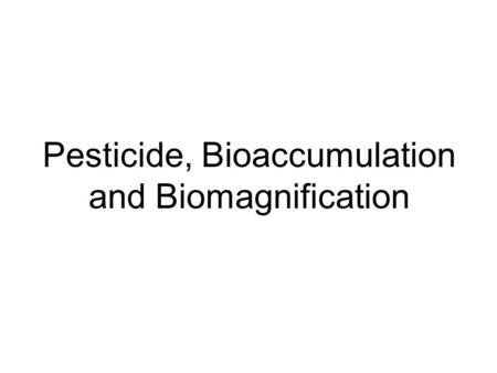 Pesticide, Bioaccumulation and Biomagnification