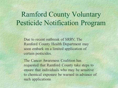 Ramford County Voluntary Pesticide Notification Program Due to recent outbreak of SRRV, The Ramford County Health Department may soon embark on a limited.