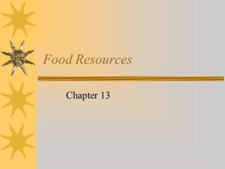 Food Resources Chapter 13. We’re not in Kansas anymore  New technology for Kansas Prairies  Polyculture –Plant perennial grasses –Legumes (return nitrogen.