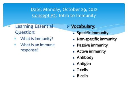  Learning Essential Question:  What is immunity?  What is an immune response?  Vocabulary: Specific immunity Specific immunity Non-specific immunity.