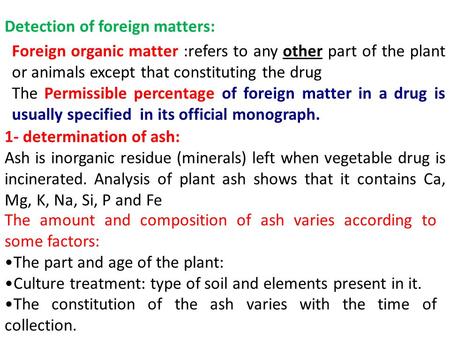 Detection of foreign matters: Foreign organic matter :refers to any other part of the plant or animals except that constituting the drug The Permissible.