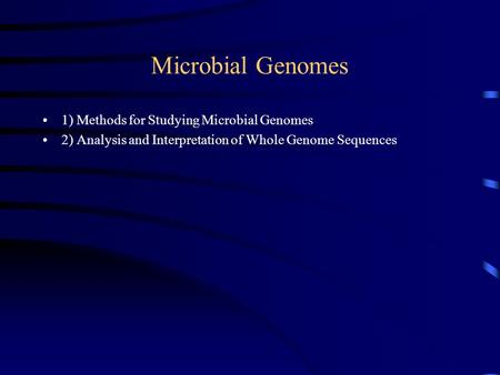 Microbial Genomes 1) Methods for Studying Microbial Genomes