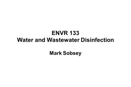 ENVR 133 Water and Wastewater Disinfection