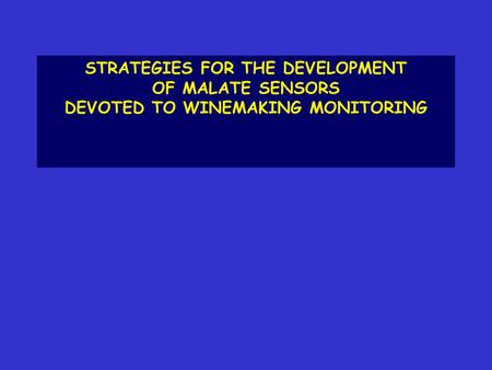 STRATEGIES FOR THE DEVELOPMENT OF MALATE SENSORS DEVOTED TO WINEMAKING MONITORING.