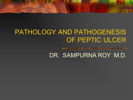 PATHOLOGY AND PATHOGENESIS OF PEPTIC ULCER