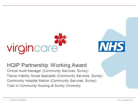 Www.virgincare.co.uk HQIP Partnership Working Award Clinical Audit Manager (Community Services, Surrey) Tissue Viability Nurse Specialist (Community Services,