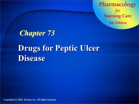 Copyright (c) 2004 Elsevier Inc. All rights reserved. Drugs for Peptic Ulcer Disease Chapter 73.