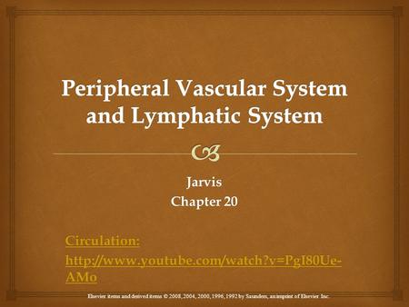Elsevier items and derived items © 2008, 2004, 2000, 1996, 1992 by Saunders, an imprint of Elsevier Inc. Jarvis Chapter 20 Circulation: