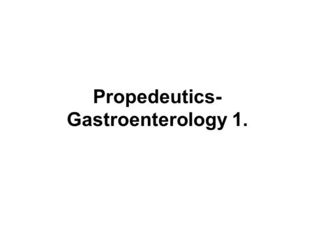 Propedeutics-Gastroenterology 1.