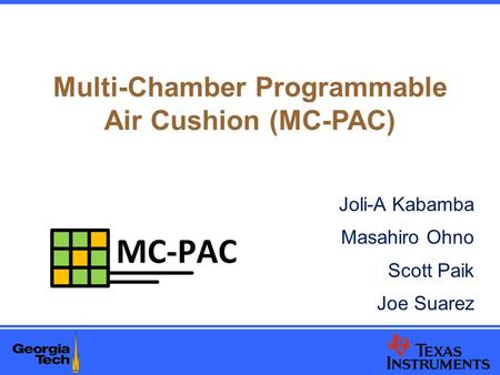 Multi-Chamber Programmable Air Cushion (MC-PAC) Joli-A Kabamba Masahiro Ohno Scott Paik Joe Suarez.