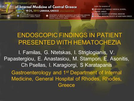 ENDOSCOPIC FINDINGS IN PATIENT PRESENTED WITH HEMATOCHEZIA I. Familas, G. Ntetskas, I. Striglogianis, V. Papastergiou, E. Anastasiou, M. Stampori, E. Asonitis,