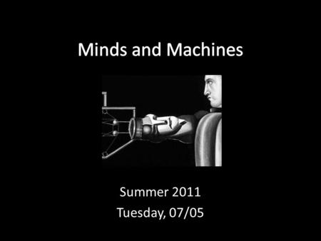 Summer 2011 Tuesday, 07/05. Dualism The view that the mind is separate from the physical/material world. Tells us what the mind is not, but is silent.