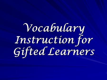 Vocabulary Instruction for Gifted Learners. According to the 1978 Gifted and Talented Children’s Act (PL 95-561, Section 902) The term gifted and talented.