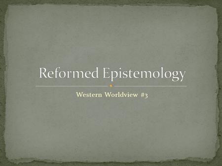 Western Worldview #3. Hinduism, Judaism, Christianity, Islam, others, all share a belief in God, or something very much like God, the grounding of all.