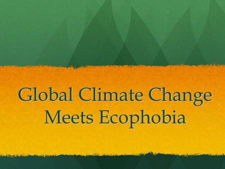 Global Climate Change Meets Ecophobia. Environmental Learning and Activism Swiss National Science Foundation Study, Matthias Finger The study compared.