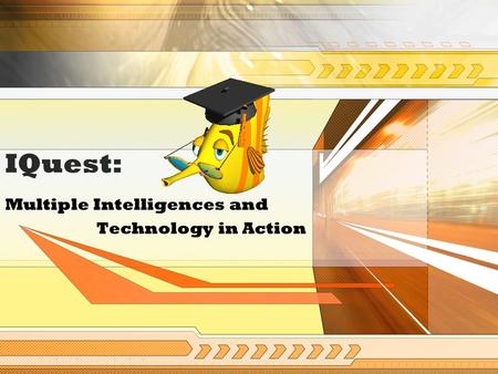 IQuest: Multiple Intelligences and Technology in Action.