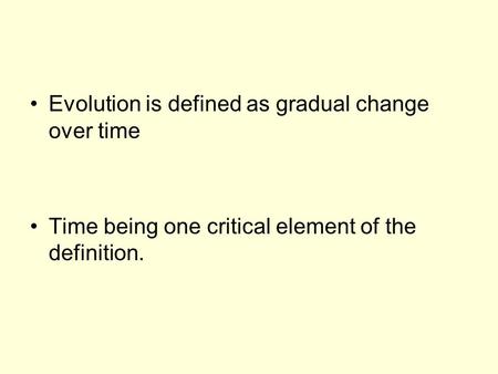 Evolution is defined as gradual change over time