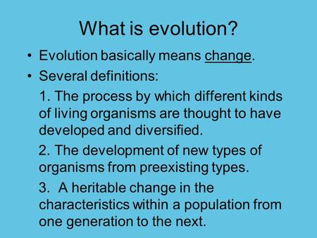 What is evolution? Evolution basically means change.