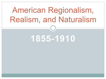 American Regionalism, Realism, and Naturalism