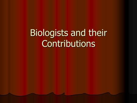 Biologists and their Contributions