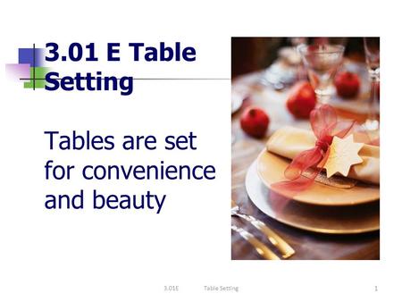 3.01 E Table Setting Tables are set for convenience and beauty