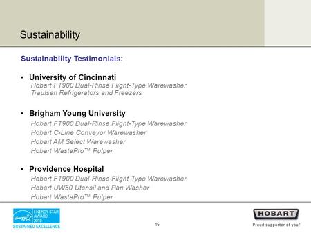 Sustainability Testimonials: University of Cincinnati Hobart FT900 Dual-Rinse Flight-Type Warewasher Traulsen Refrigerators and Freezers Brigham Young.