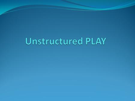 Play is a child’s Industry JOB Most important thing a child does Crucial to a child’s development during formative years birth to age eight! It is how.