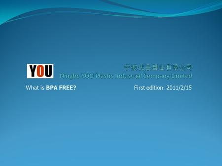 First edition: 2011/2/15What is BPA FREE?. What is BPA Free? BPA: Bisphenol A, is also known as BPA It is a an Endocrine disrupter that directly affects.