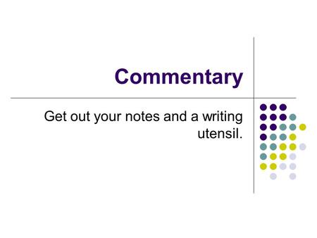 Commentary Get out your notes and a writing utensil.