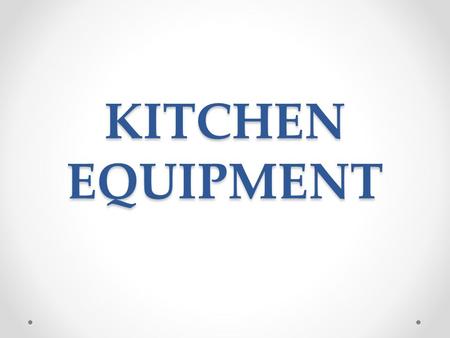 KITCHEN EQUIPMENT.