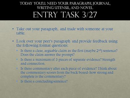 Take out your paragraph, and trade with someone at your table.Take out your paragraph, and trade with someone at your table. Look over your peer’s paragraph.