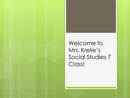 Welcome to Mrs. Krelie’s Social Studies 7 Class!.