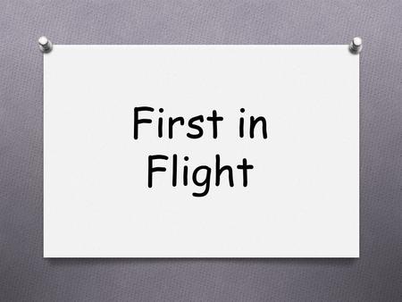 First in Flight. Teams of up to 2, will design and practice ahead of time, then build at the competition two paper airplanes, either designed for greatest.