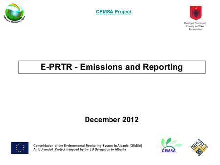 Consolidation of he Environmental Monitoring System in Albania (CEMSA) An EU-funded project managed by the Delegation of the European Commission to Albania.