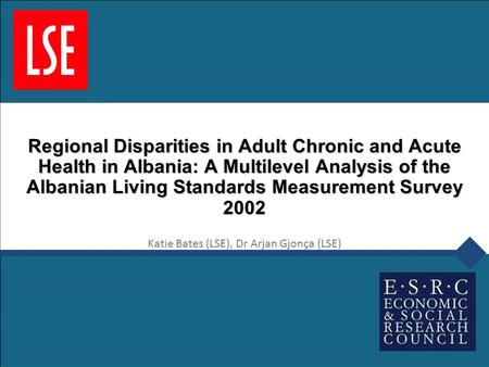 Regional Disparities in Adult Chronic and Acute Health in Albania: A Multilevel Analysis of the Albanian Living Standards Measurement Survey 2002 Katie.