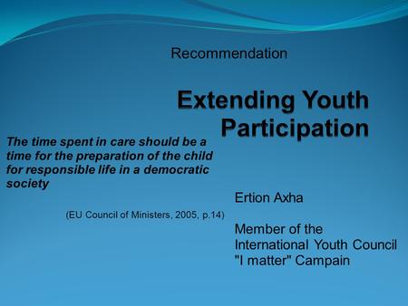 Recommendation The time spent in care should be a time for the preparation of the child for responsible life in a democratic society (EU Council of Ministers,