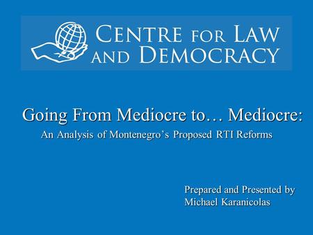 ` Going From Mediocre to… Mediocre: An Analysis of Montenegro’s Proposed RTI Reforms Prepared and Presented by Michael Karanicolas.