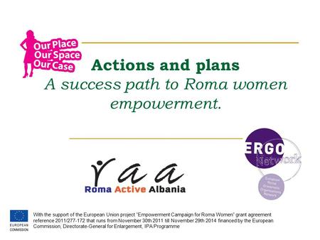 Actions and plans A success path to Roma women empowerment. With the support of the European Union project “Empowerment Campaign for Roma Women” grant.