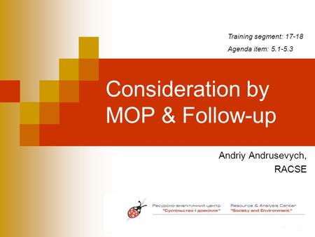 Consideration by MOP & Follow-up Andriy Andrusevych, RACSE Training segment: 17-18 Agenda item: 5.1-5.3.