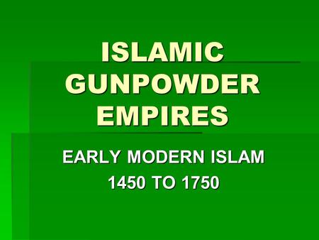 ISLAMIC GUNPOWDER EMPIRES