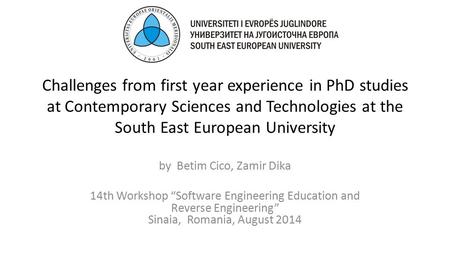 Challenges from first year experience in PhD studies at Contemporary Sciences and Technologies at the South East European University by Betim Cico, Zamir.