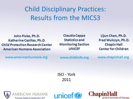 Child Disciplinary Practices: Results from the MICS3 John Fluke, Ph.D. Katherine Casillas, Ph.D. Child Protection Research Center American Humane Association.